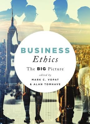 Business Ethics: The Big Picture by Vopat, Mark C.