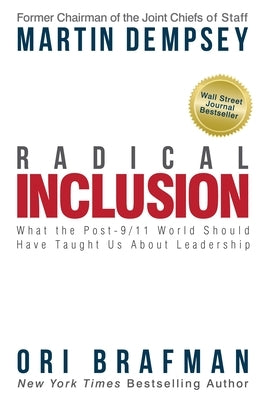 Radical Inclusion: What the Post-9/11 World Should Have Taught Us about Leadership by Dempsey, Martin