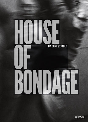 Ernest Cole: House of Bondage by Cole, Ernest