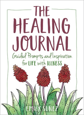 The Healing Journal: Guided Prompts and Inspiration for Life with Illness by Su&#241;ez, Emily