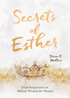 Secrets of Esther: A Devotional for Women by Maltese, Donna K.