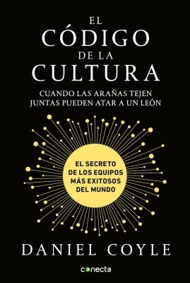 El Código de la Cultura: El Secreto de Los Equipos Más Exitosos del Mundo / The Culture Code by Coyle, Daniel