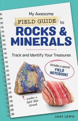 My Awesome Field Guide to Rocks and Minerals: Track and Identify Your Treasures by Lewis, Gary