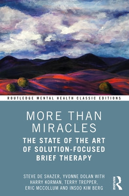 More Than Miracles: The State of the Art of Solution-Focused Brief Therapy by de Shazer, Steve