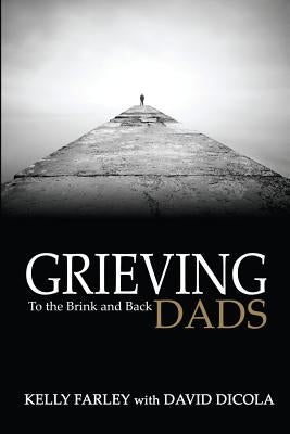 Grieving Dads: To the Brink and Back by Dicola, David