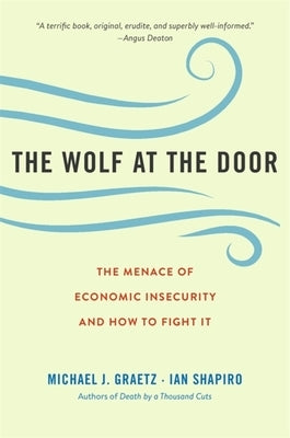 The Wolf at the Door: The Menace of Economic Insecurity and How to Fight It by Graetz, Michael J.