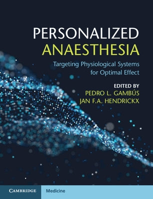 Personalized Anaesthesia: Targeting Physiological Systems for Optimal Effect by Gamb&#250;s, Pedro L.