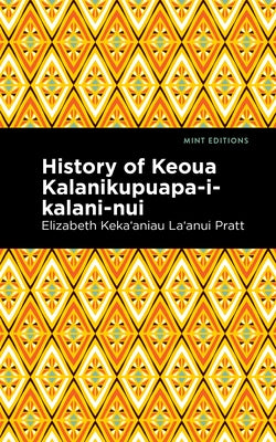 History of Keoua Kalanikupuapa-I-Kalani-Nui: Father of Hawaiian Kings by Pratt Elizabeth Keka&#699aniau La'anui