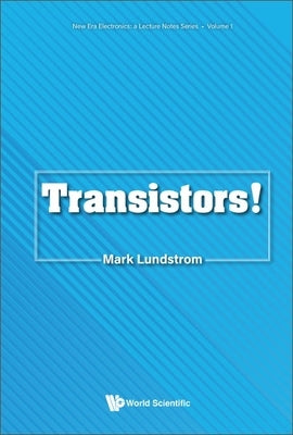 Transistors! by Lundstrom, Mark S.