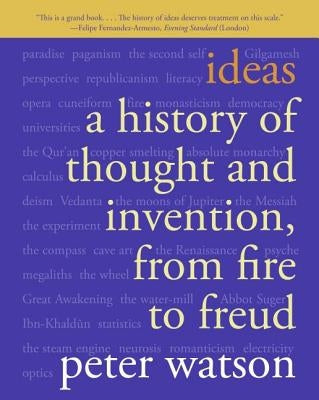 Ideas: A History of Thought and Invention, from Fire to Freud by Watson, Peter