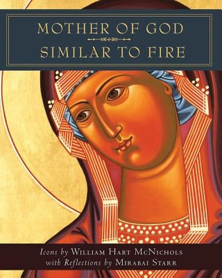 Mother of God Similar to Fire by McNichols, William Hart