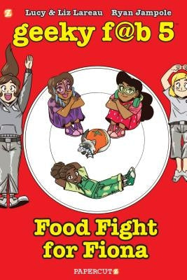 Geeky Fab 5 Vol. 4: Food Fight for Fiona by Lareau, Liz