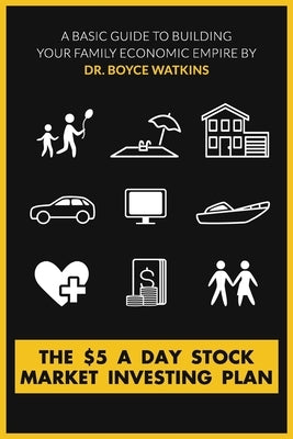 The $5 A Day Stock Market Investing Plan: A Basic Guide to Building Your Family Economic Empire by Watkins, Boyce