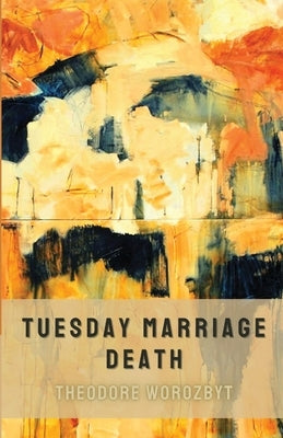 Tuesday Marriage Death by Worozbyt, Theodore