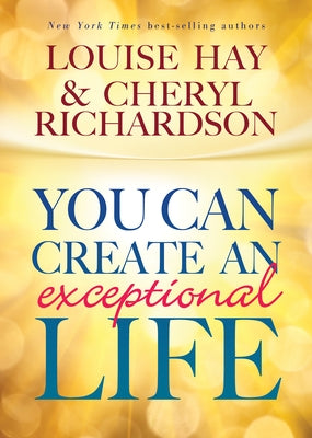 You Can Create An Exceptional Life by Hay, Louise L.
