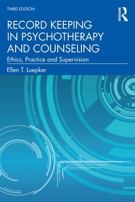 Record Keeping in Psychotherapy and Counseling: Ethics, Practice and Supervision by Luepker, Ellen T.