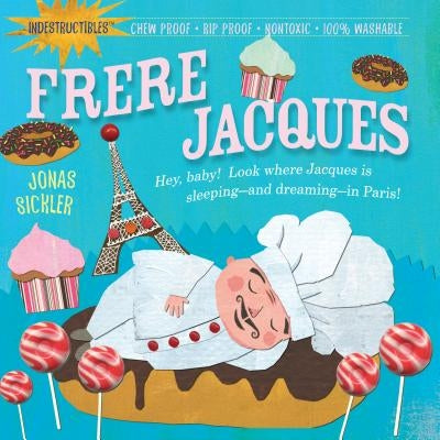 Indestructibles: Frere Jacques: Chew Proof - Rip Proof - Nontoxic - 100% Washable (Book for Babies, Newborn Books, Safe to Chew) by Sickler, Jonas