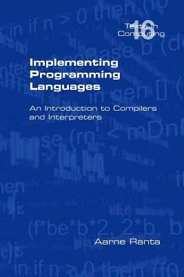 Implementing Programming Languages. an Introduction to Compilers and Interpreters by Ranta, Aarne