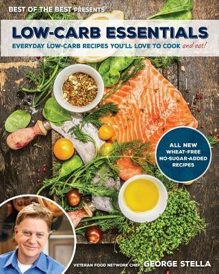 Low-Carb Essentials: Everyday Low-Carb Recipes You'll Love to Cook and Eat! (Best of the Best Presents) by Stella, George