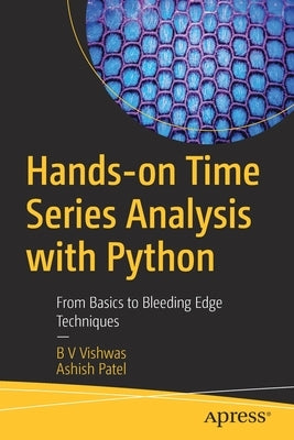 Hands-On Time Series Analysis with Python: From Basics to Bleeding Edge Techniques by Vishwas, B. V.