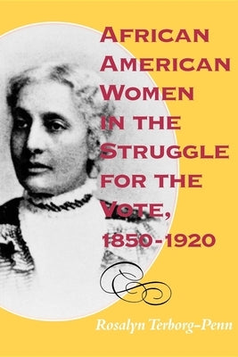 African American Women in the Struggle for the Vote, 1850-1920 by Terborg-Penn, Rosalyn