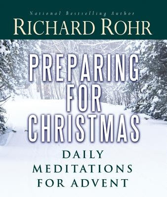 Preparing for Christmas: Daily Meditations for Advent by Rohr, Richard