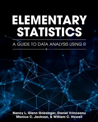 Elementary Statistics: A Guide to Data Analysis Using R by Glenn Griesinger, Nancy