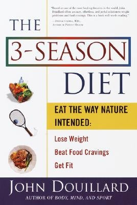 The 3-Season Diet: Eat the Way Nature Intended to Lose Weight, Beat Food Cravings, Get Fit by Douillard, John