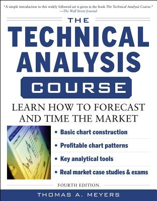 The Technical Analysis Course, Fourth Edition: Learn How to Forecast and Time the Market by Meyers, Thomas