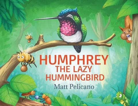Humphrey the Lazy Hummingbird by Pelicano, Matt
