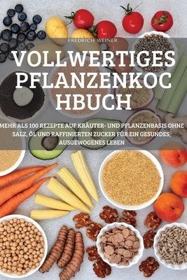 Vollwertiges Pflanzenkochbuch by Fredrich Weiner