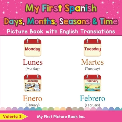 My First Spanish Days, Months, Seasons & Time Picture Book with English Translations: Bilingual Early Learning & Easy Teaching Spanish Books for Kids by S, Valeria