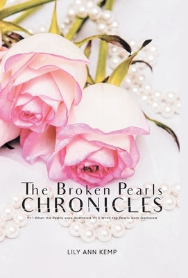 The Broken Pearls Chronicles: Pt 1 When the Pearls were Scattered/Pt 2 When the Pearls were Gathered by Lily Ann Kemp
