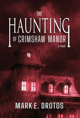 The Haunting of Crimshaw Manor by Drotos, Mark E.