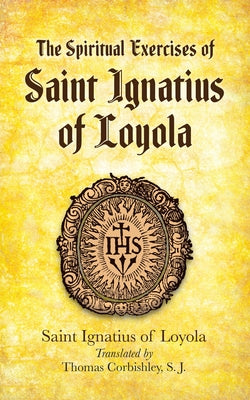 The Spiritual Exercises of Saint Ignatius of Loyola by Loyola, Saint Ignatius of