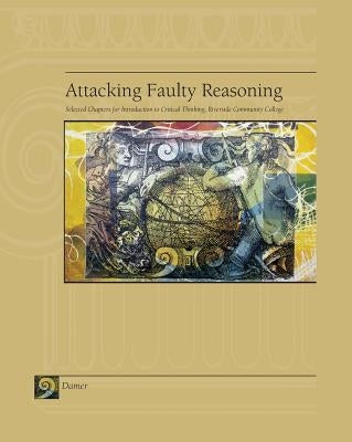 Attacking Faulty Reasoning: Selected Chapters for Introduction to Critical Thinking, Riverside Community College by Damer, T. Edward