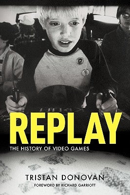 Replay: The History of Video Games by Donovan, Tristan