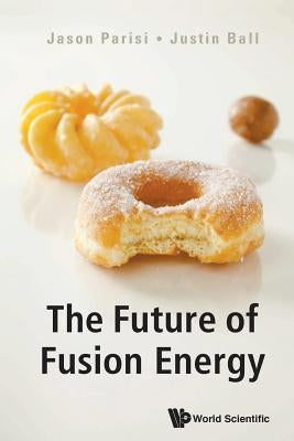 The Future of Fusion Energy by Parisi, Jason