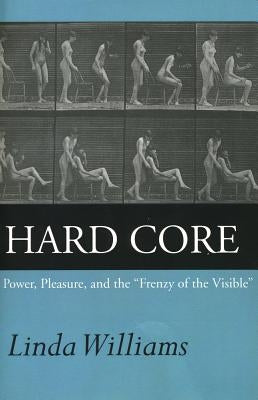 Hard Core: Power, Pleasure, and the Frenzy of the Visible, Expanded Edition by Williams, Linda