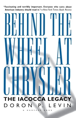 Behind the Wheel at Chrysler by Levin, Doron P.