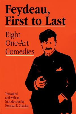 Feydeau, First to Last: Eight One-Act Comedies by Feydeau, Georges