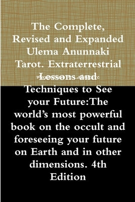 The Complete, Revised and Expanded Ulema Anunnaki Tarot. Extraterrestrial Lessons and Techniques to See your Future: The world's most powerful book on by De Lafayette, Maximillien