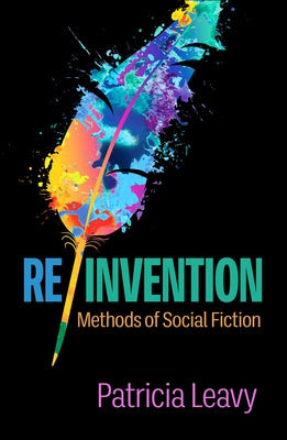 Re/Invention: Methods of Social Fiction by Leavy, Patricia