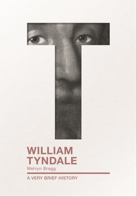 William Tyndale: A Very Brief History by Bragg, Melvyn
