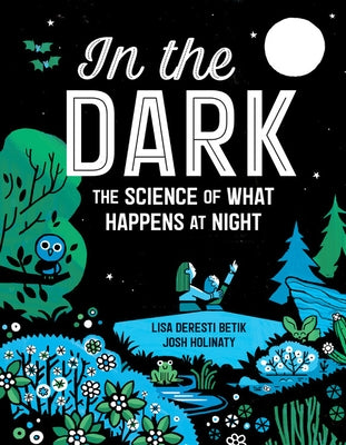 In the Dark: The Science of What Happens at Night by Betik, Lisa Deresti