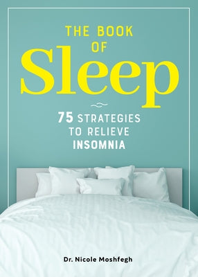 The Book of Sleep: 75 Strategies to Relieve Insomnia by Moshfegh, Nicole