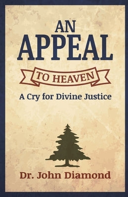 An Appeal to Heaven: A Cry for Divine Justice by Diamond, John