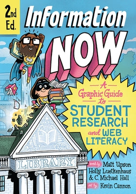 Information Now, Second Edition: A Graphic Guide to Student Research and Web Literacy by Upson, Matt