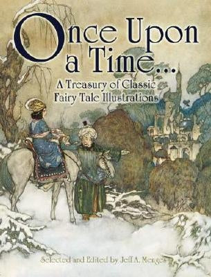 Once Upon a Time . . . a Treasury of Classic Fairy Tale Illustrations by Menges, Jeff A.