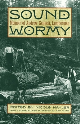 Sound Wormy: Memoir of Andrew Gennett, Lumberman by Gennett, Andrew